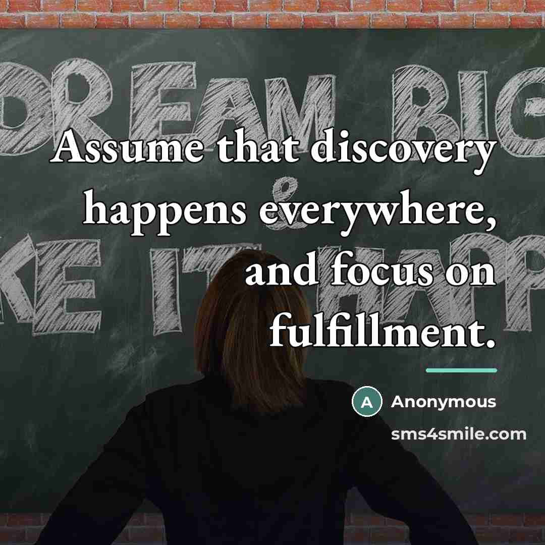 “Assume that discovery happens everywhere, and focus on fulfillment.…” quote by Anonymous