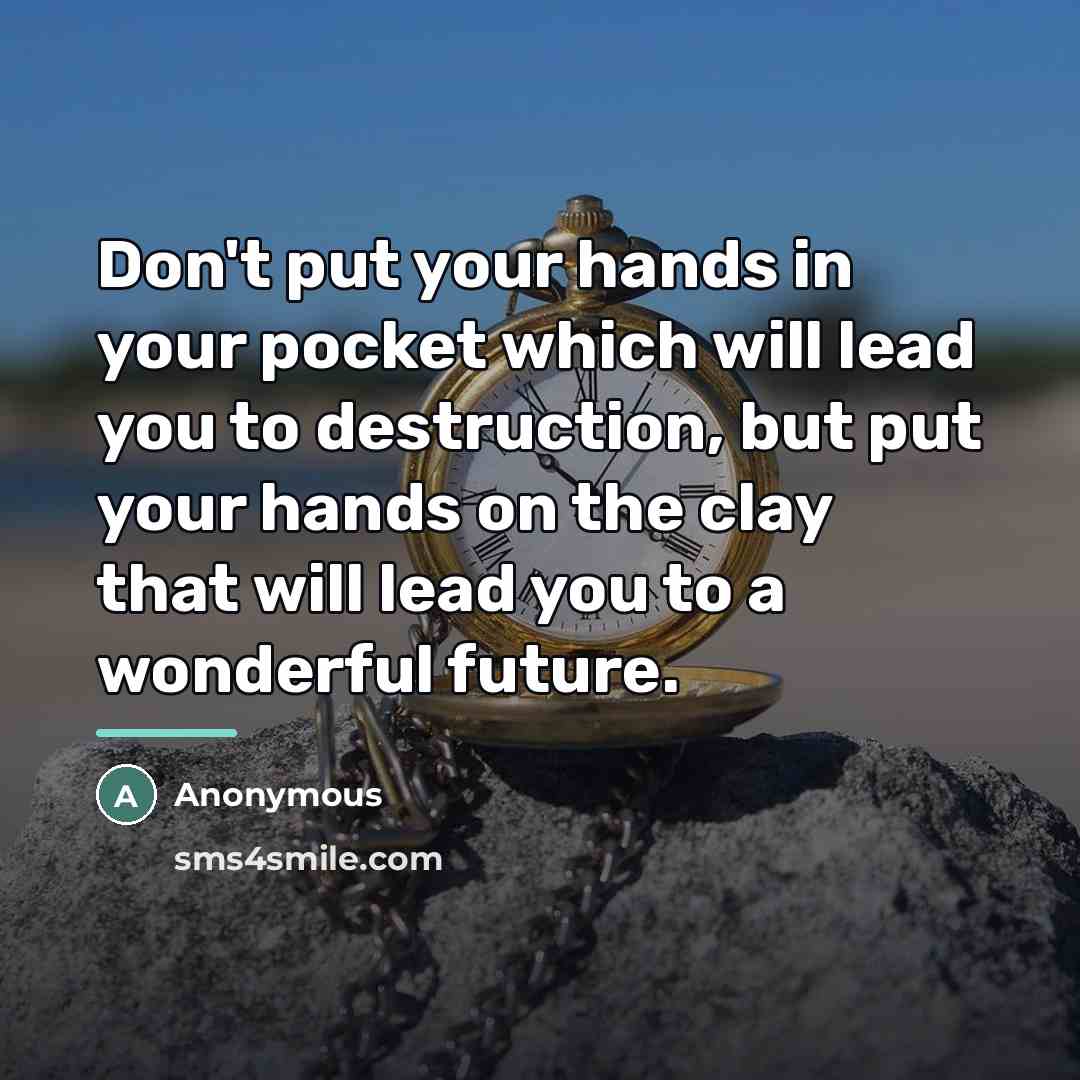 “Don't put your hands in your pocket which will lead…” quote by Anonymous