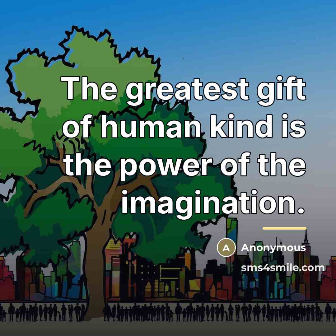 “The greatest gift of human kind is the power of…” quote by Anonymous