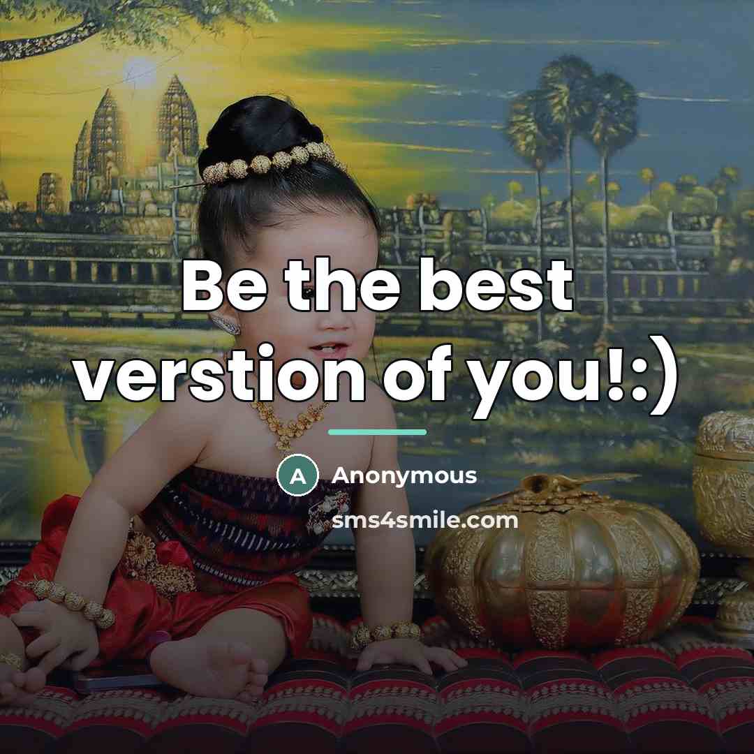 “Be the best verstion of you!:)…” quote by Anonymous