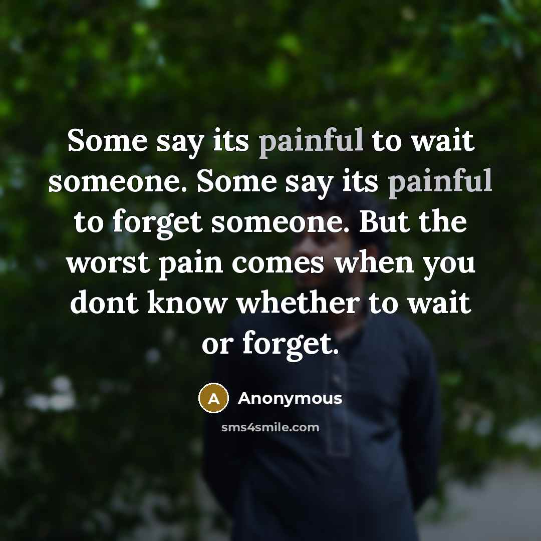 “Some say its painful to wait someone. Some say its…” quote by Anonymous