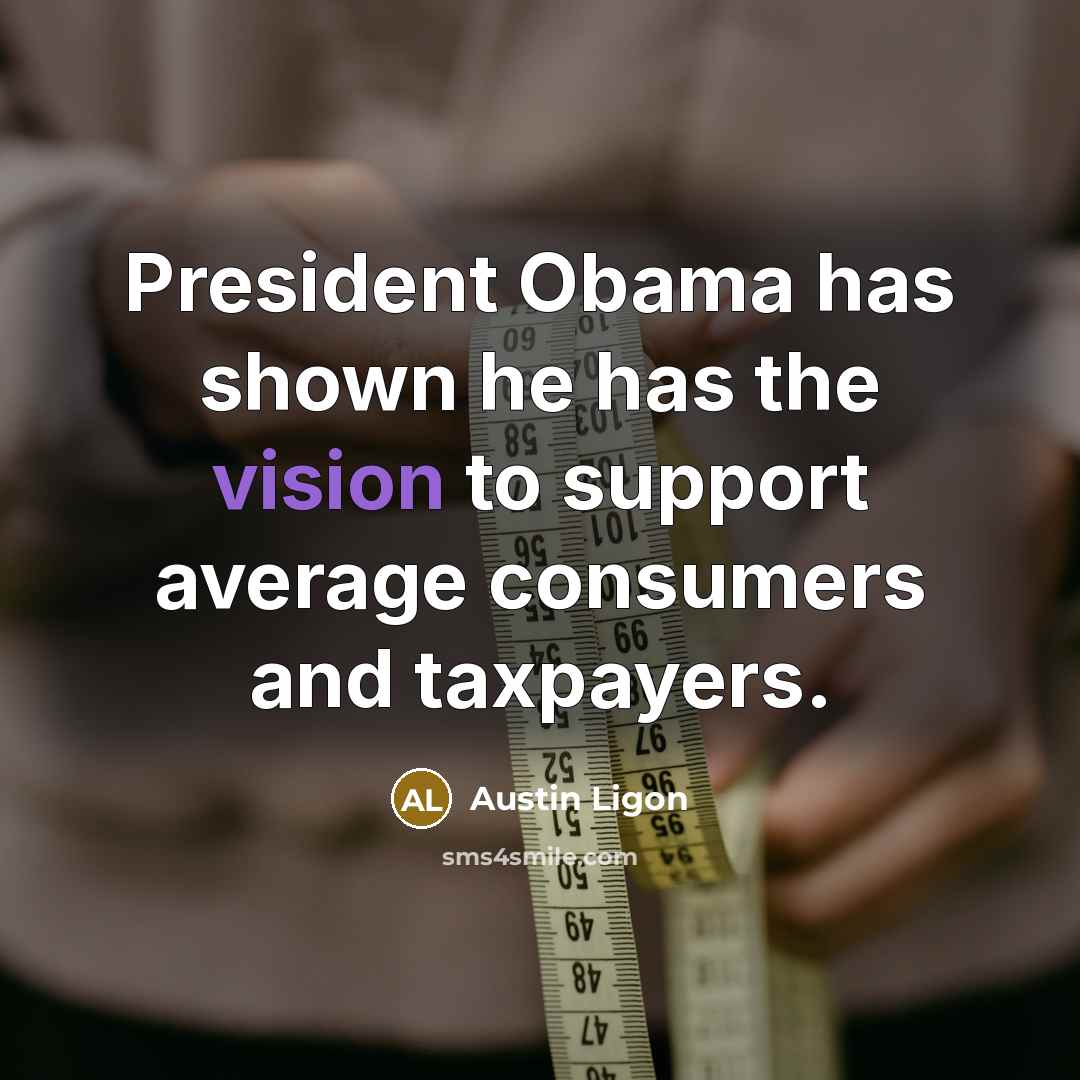 “President Obama has shown he has the vision to support…” quote by Austin Ligon