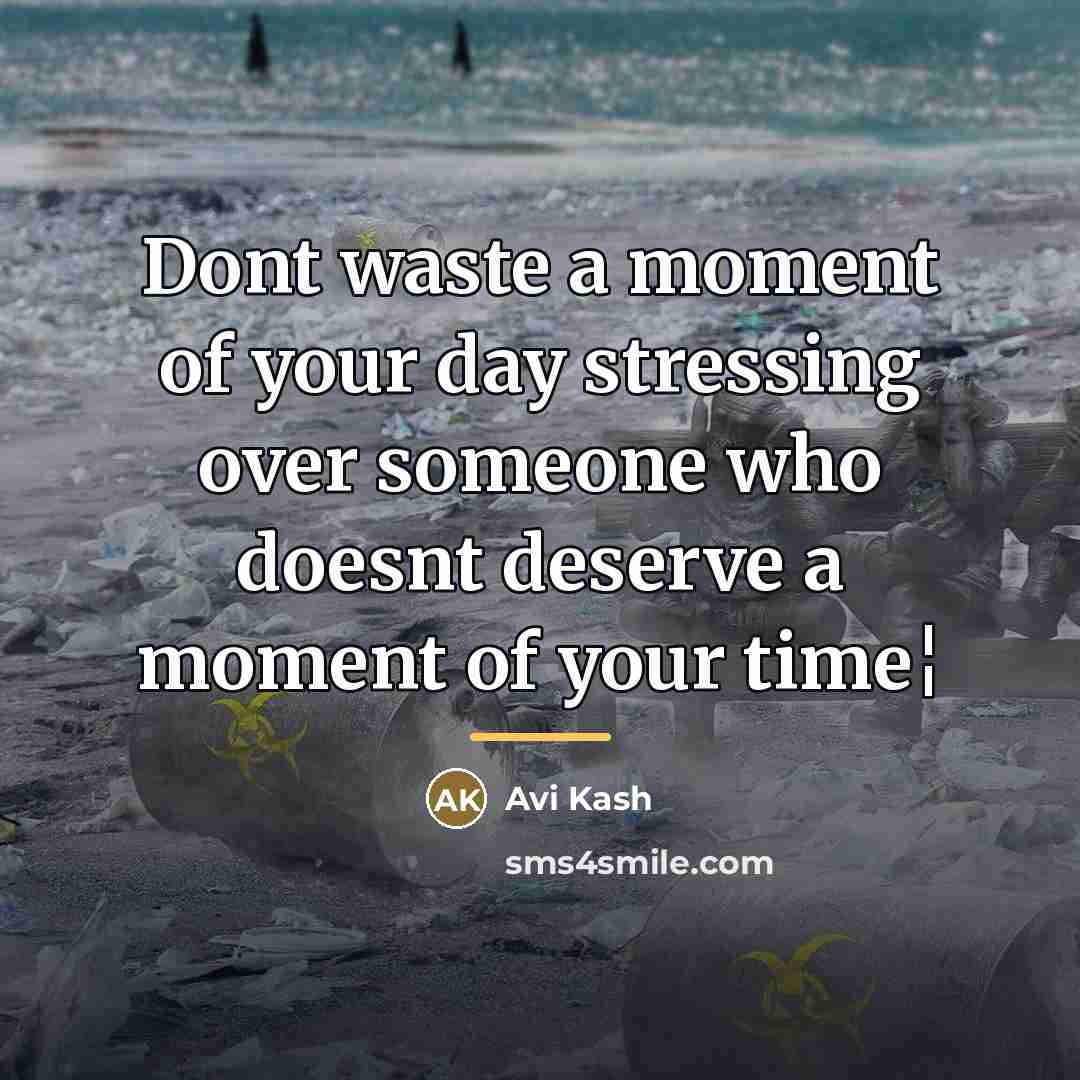“Dont waste a moment of your day stressing over someone…” quote by Avi Kash
