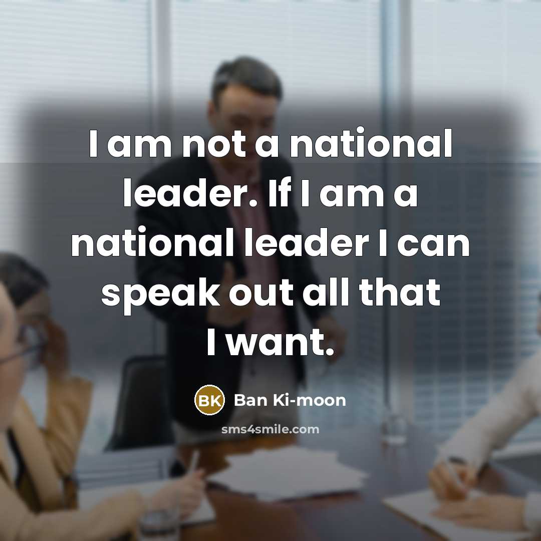 “I am not a national leader. If I am a…” quote by Ban Ki-moon