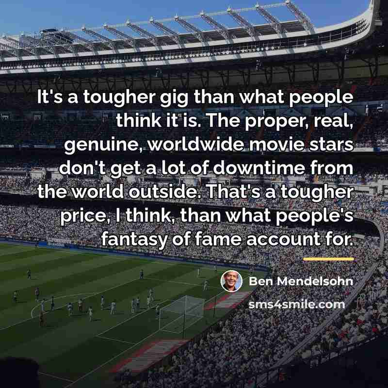 “It's a tougher gig than what people think it is.…” quote by Ben Mendelsohn