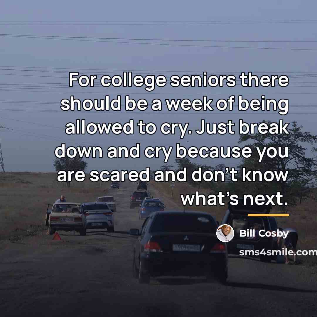 “For college seniors there should be a week of being…” quote by Bill Cosby