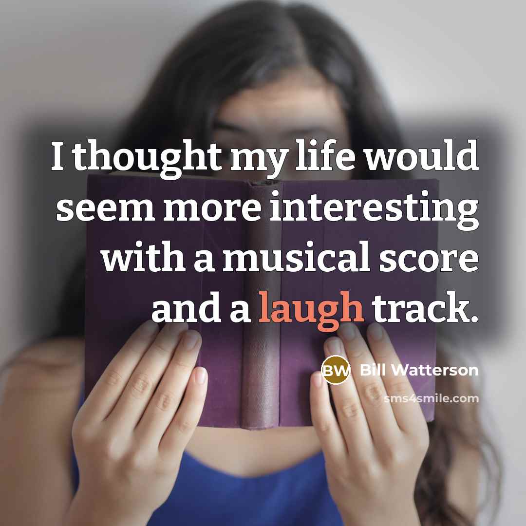 “I thought my life would seem more interesting with a…” quote by Bill Watterson