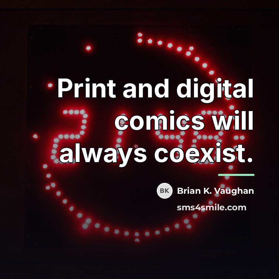“Print and digital comics will always coexist.…” quote by Brian K. Vaughan
