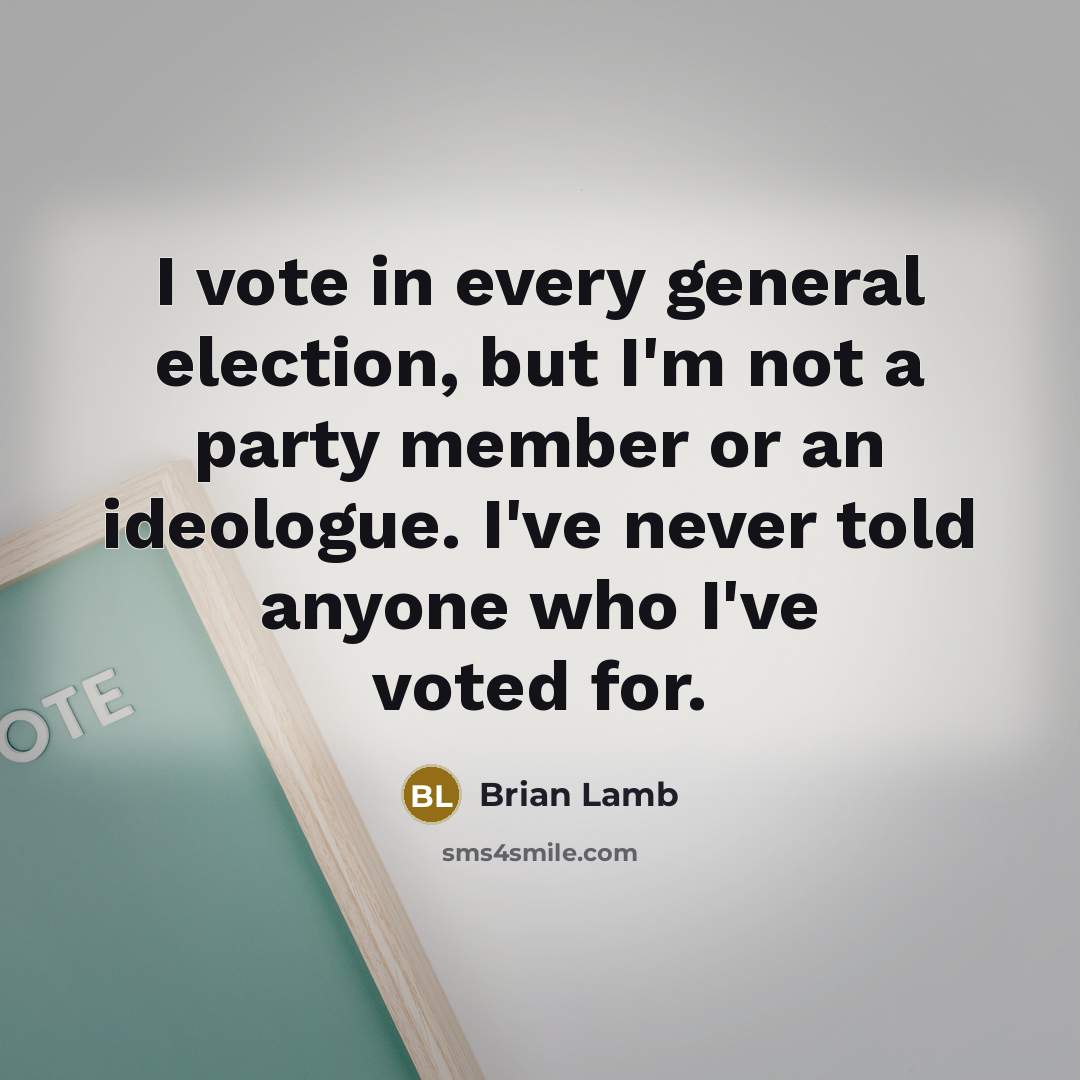 “I vote in every general election, but I'm not a…” quote by Brian Lamb