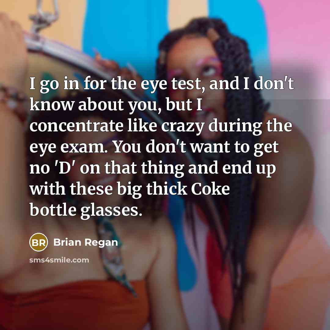 “I go in for the eye test, and I don't…” quote by Brian Regan