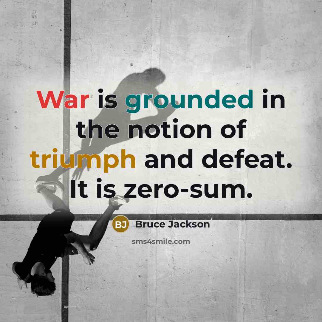 “War is grounded in the notion of triumph and defeat.…” quote by Bruce Jackson
