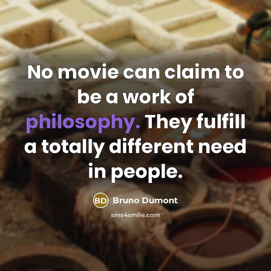 “No movie can claim to be a work of philosophy.…” quote by Bruno Dumont