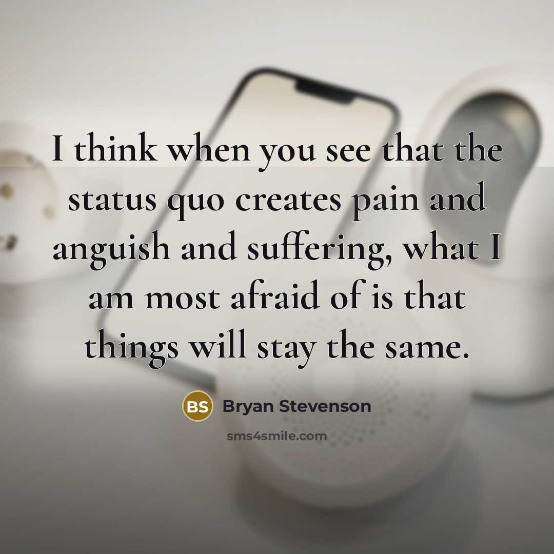 “I think when you see that the status quo creates…” quote by Bryan Stevenson
