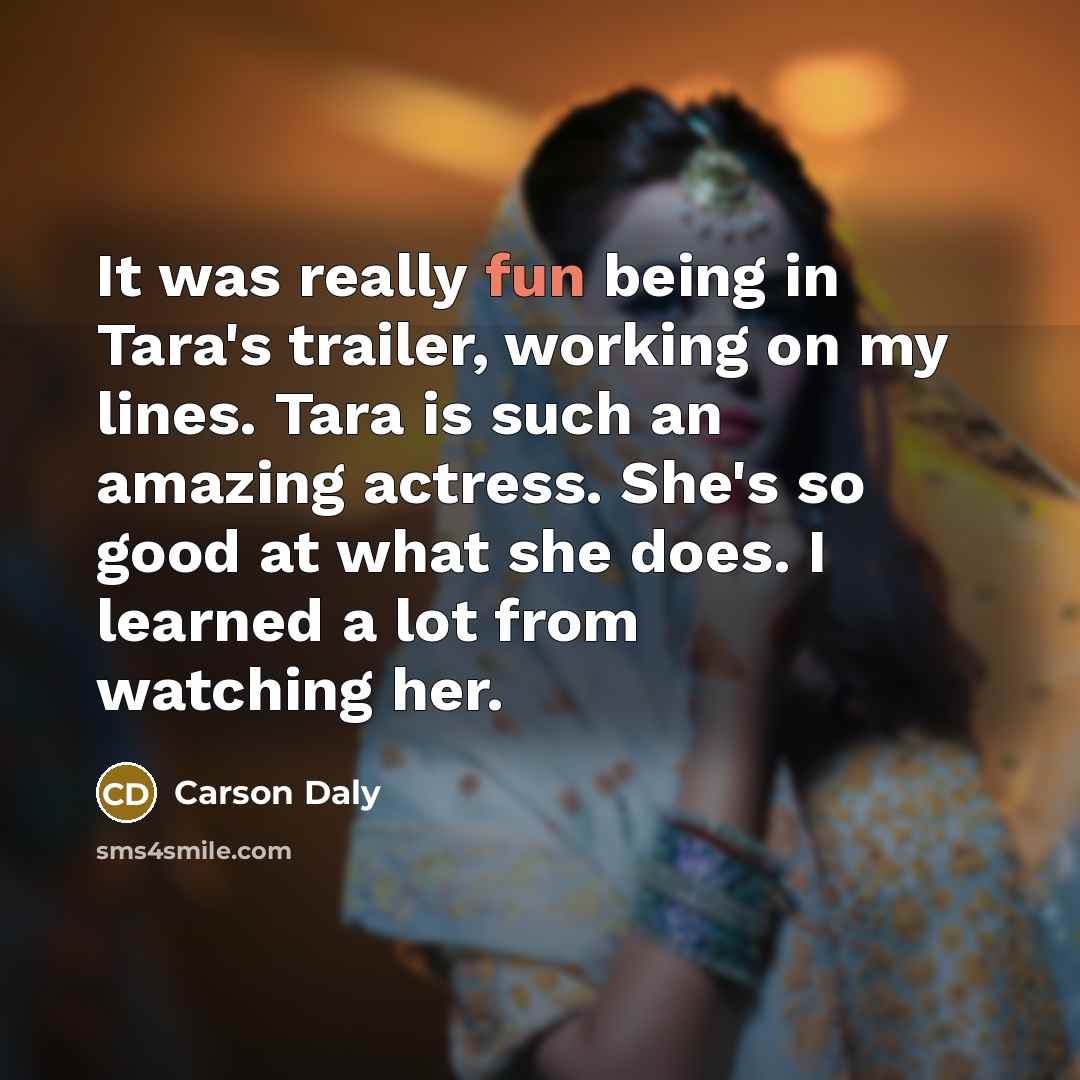 “It was really fun being in Tara's trailer, working on…” quote by Carson Daly