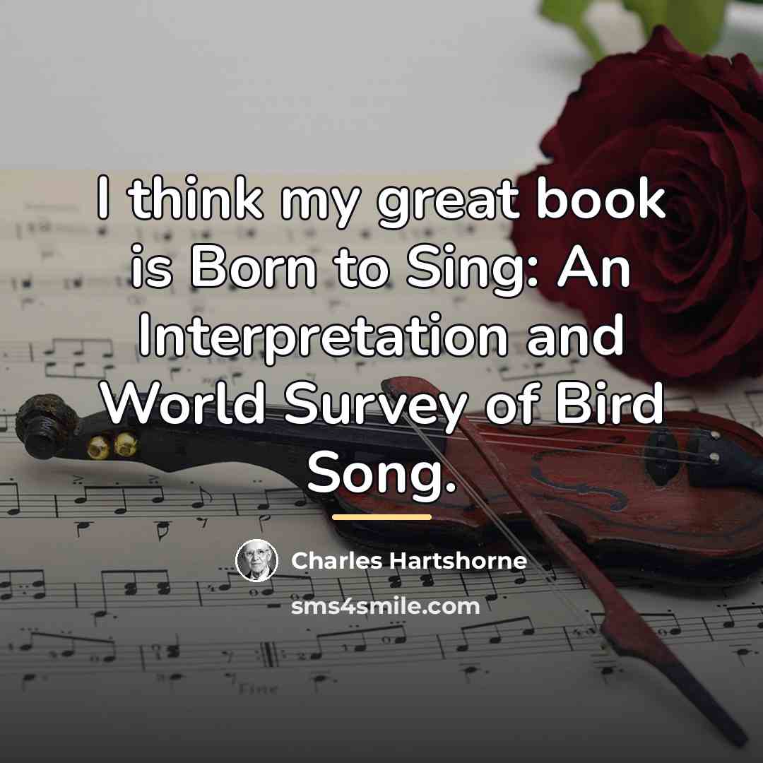 “I think my great book is Born to Sing: An…” quote by Charles Hartshorne
