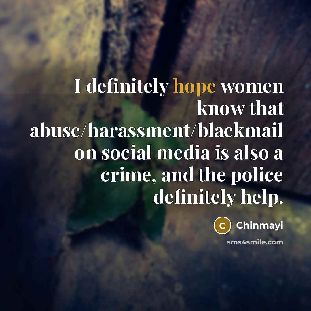 “I definitely hope women know that abuse/harassment/blackmail on social media…” quote by Chinmayi