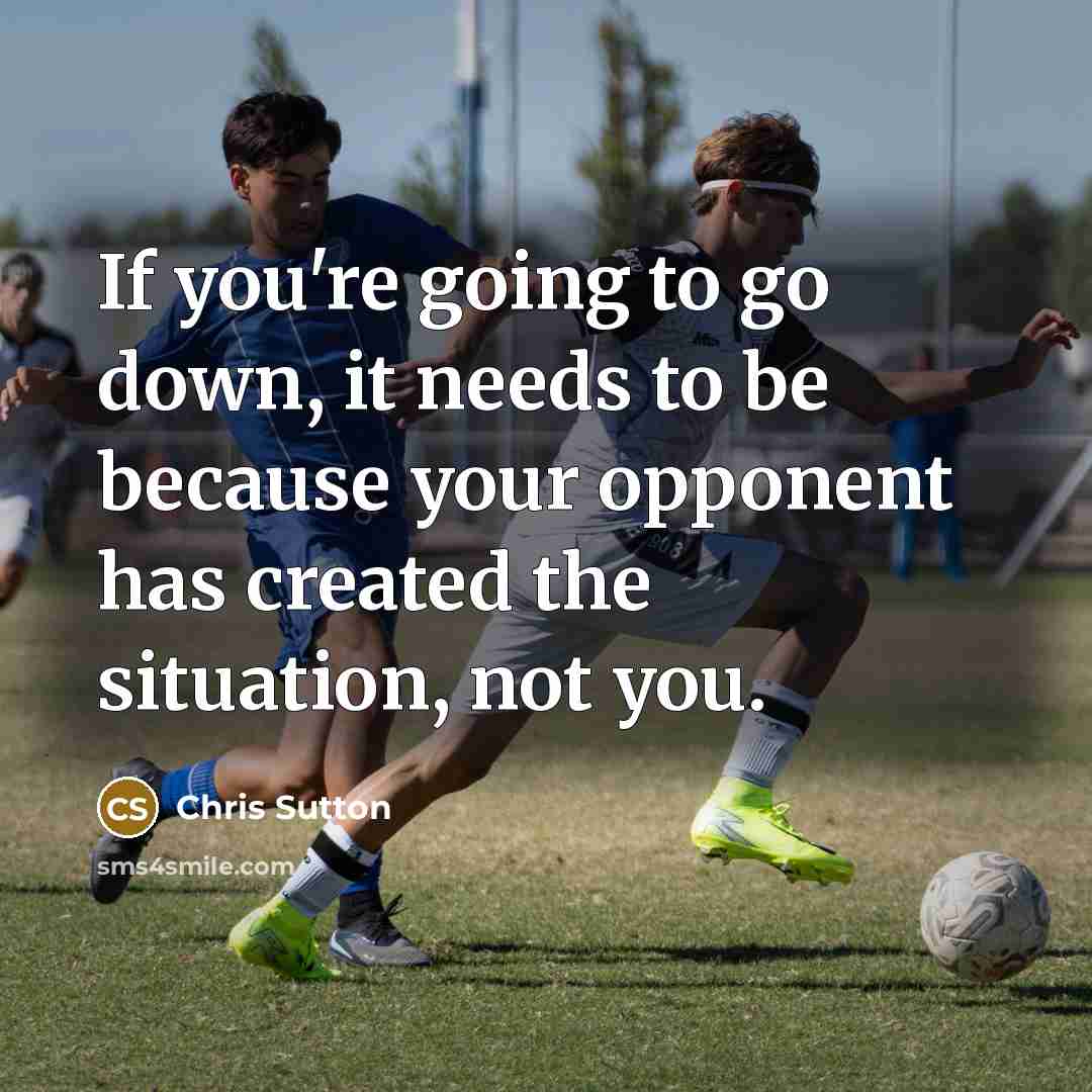 “If you're going to go down, it needs to be…” quote by Chris Sutton