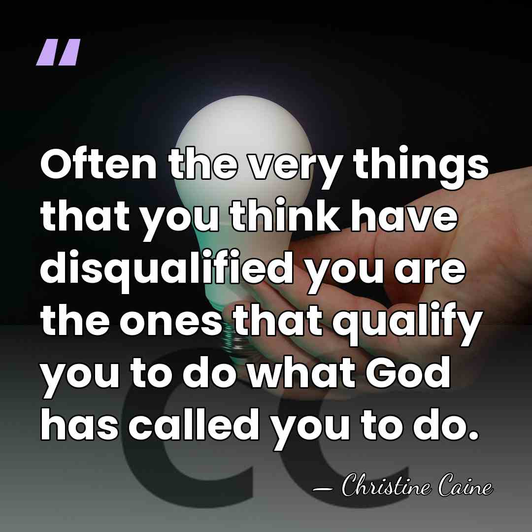 Often the very things that you think have disqualified you are the&hellip; - Christine Caine