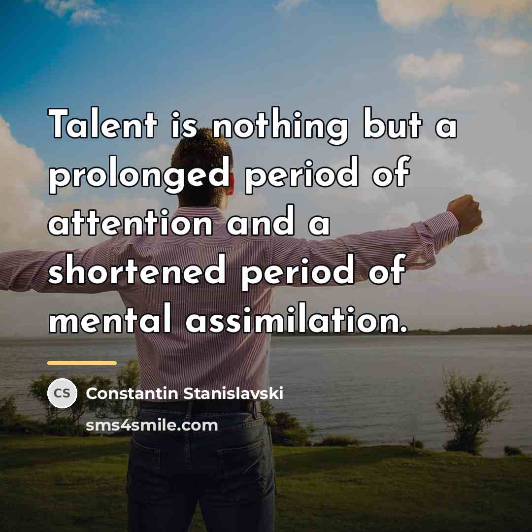 “Talent is nothing but a prolonged period of attention and…” quote by Constantin Stanislavski