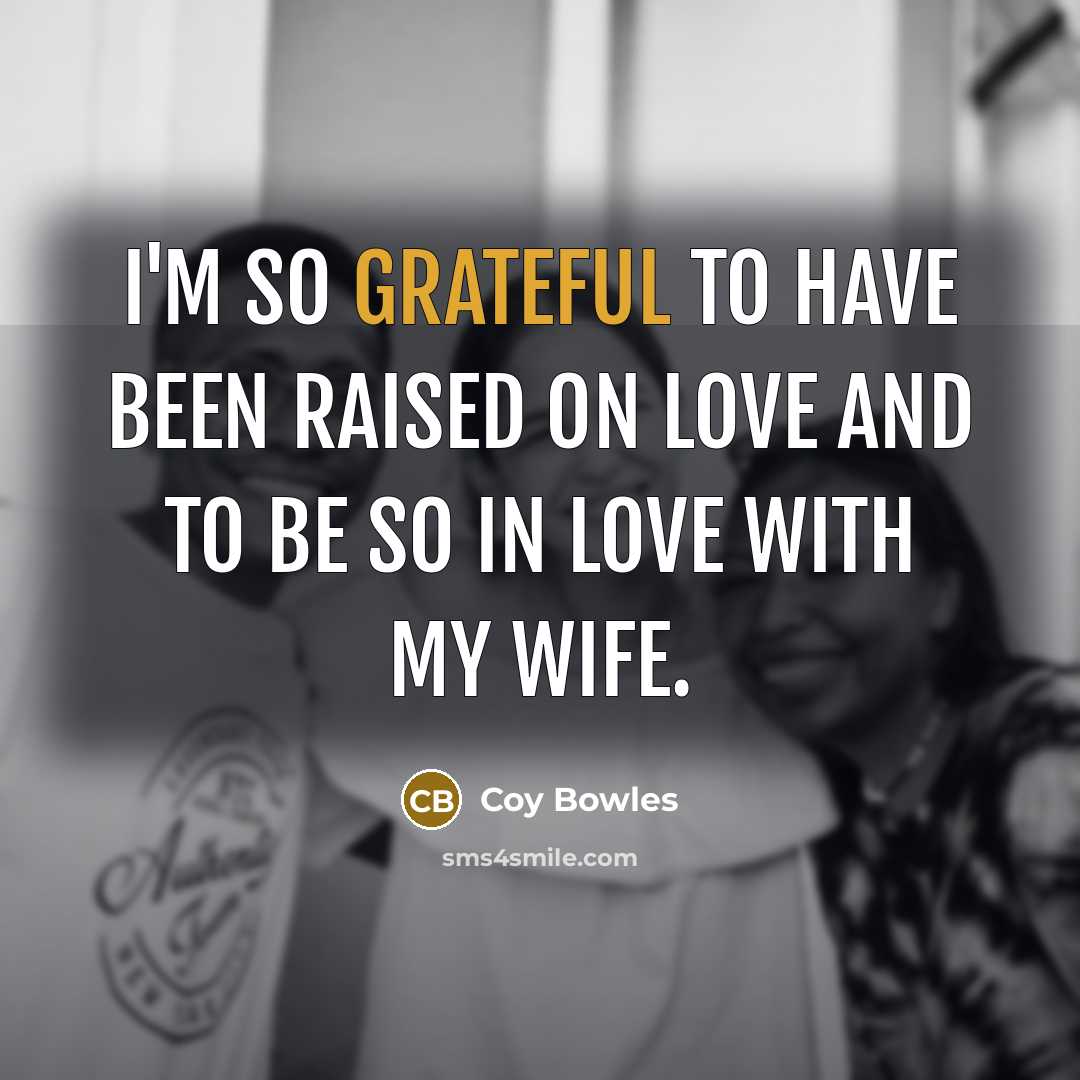 “I'm so grateful to have been raised on love and…” quote by Coy Bowles