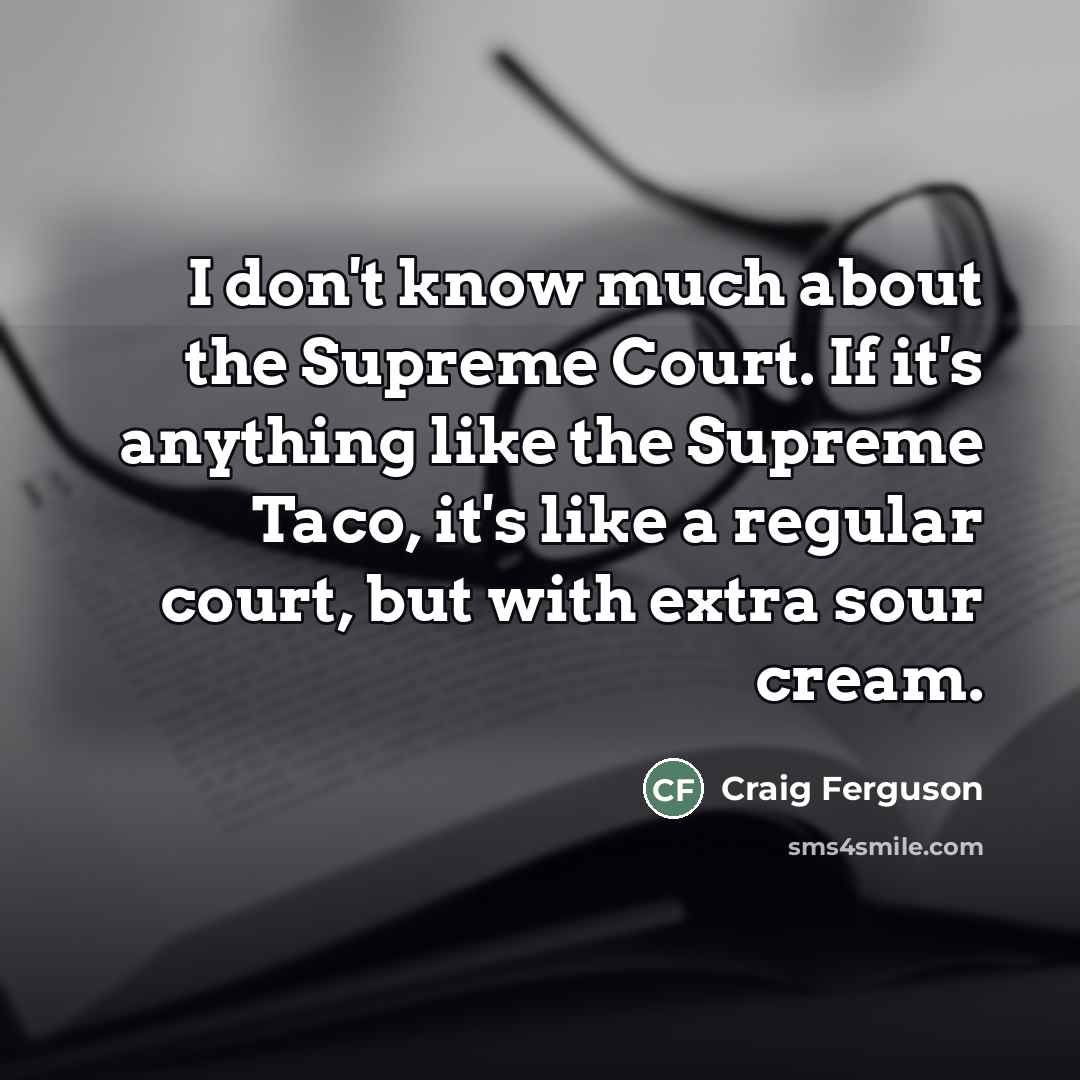 “I don't know much about the Supreme Court. If it's…” quote by Craig Ferguson