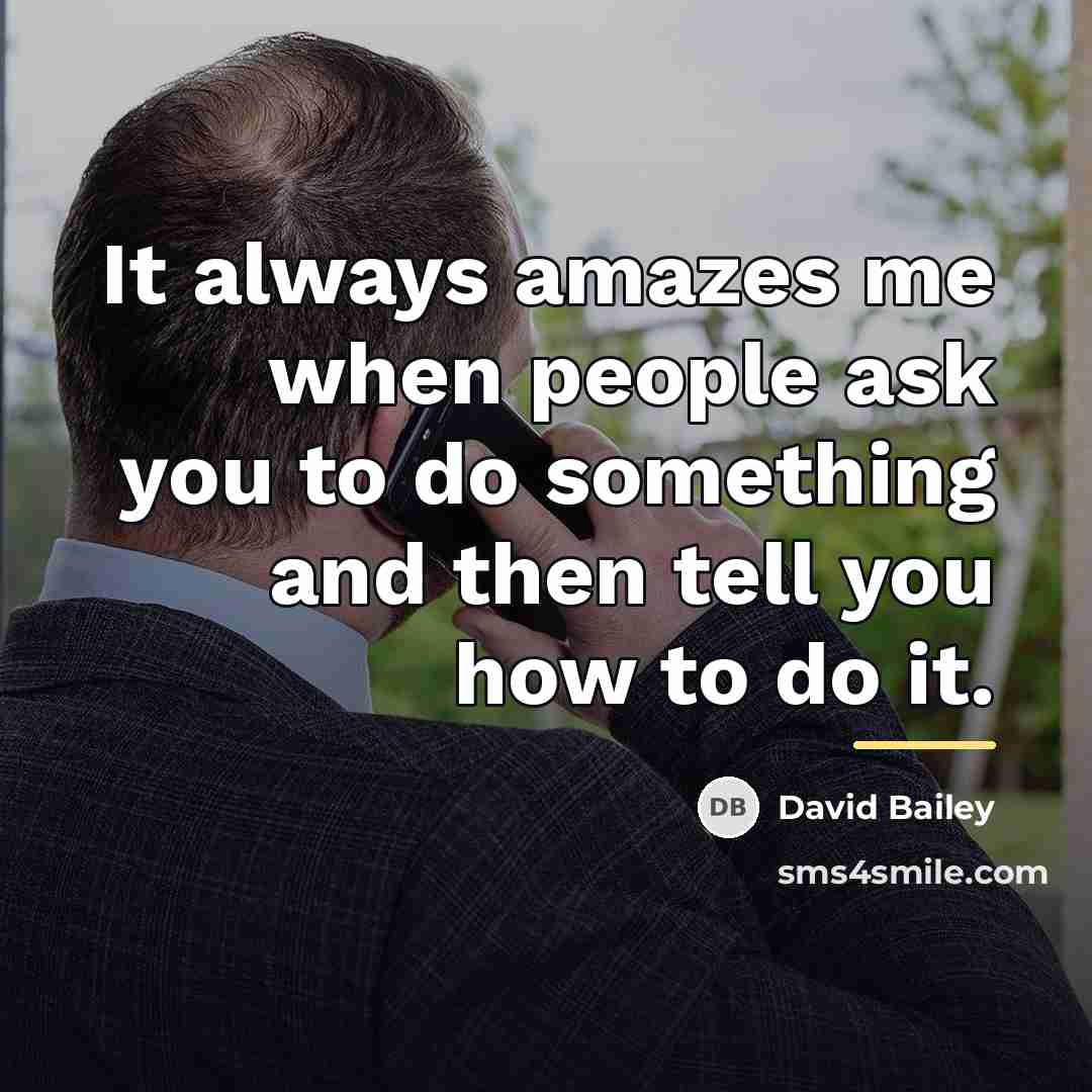 “It always amazes me when people ask you to do…” quote by David Bailey
