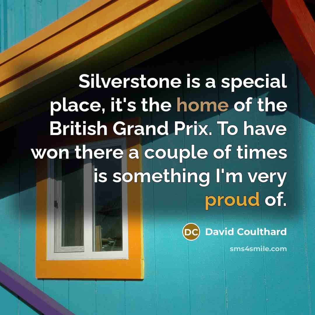 “Silverstone is a special place, it's the home of the…” quote by David Coulthard
