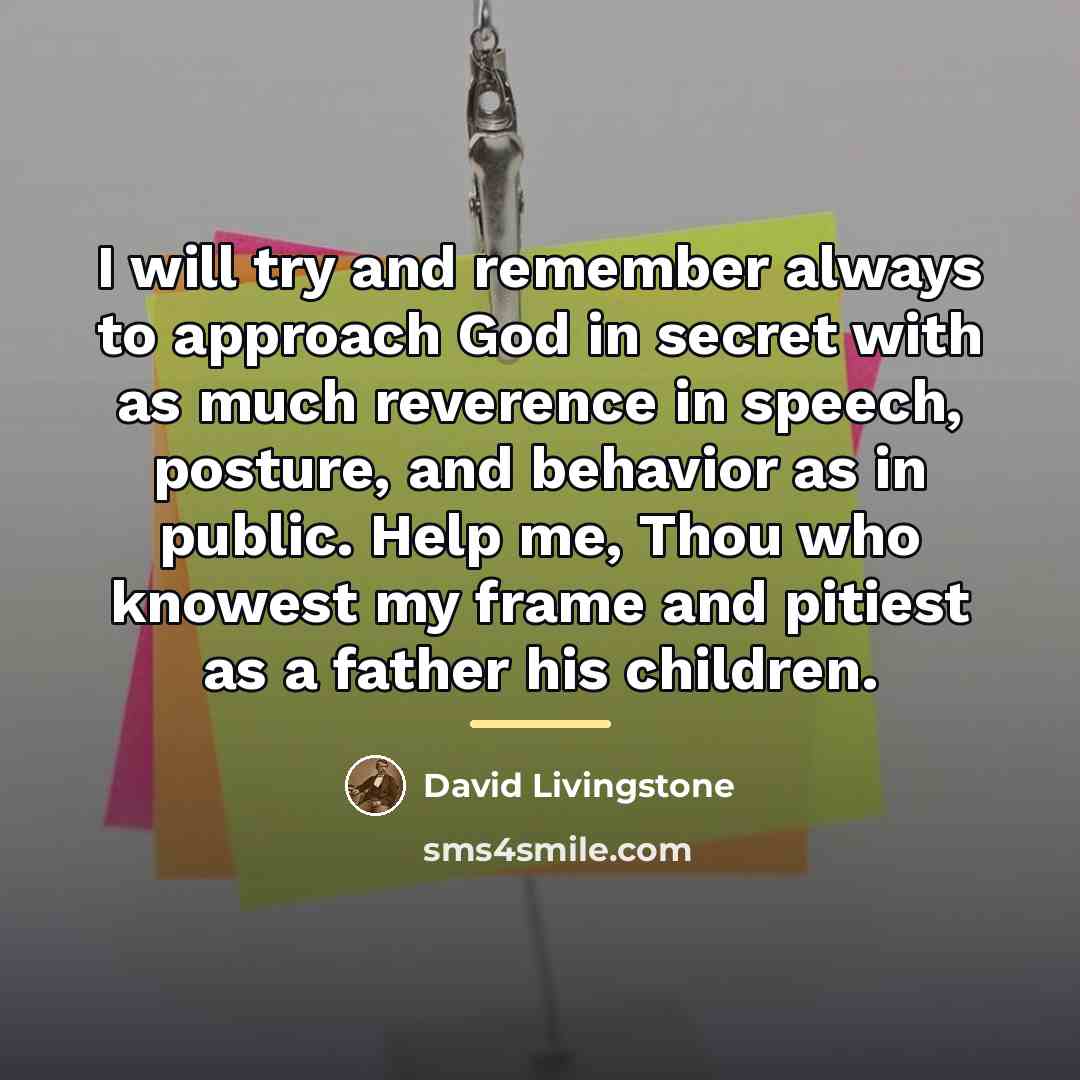 “I will try and remember always to approach God in…” quote by David Livingstone