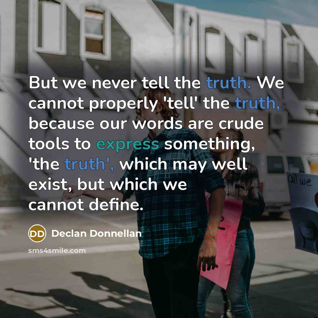 “But we never tell the truth. We cannot properly 'tell'…” quote by Declan Donnellan