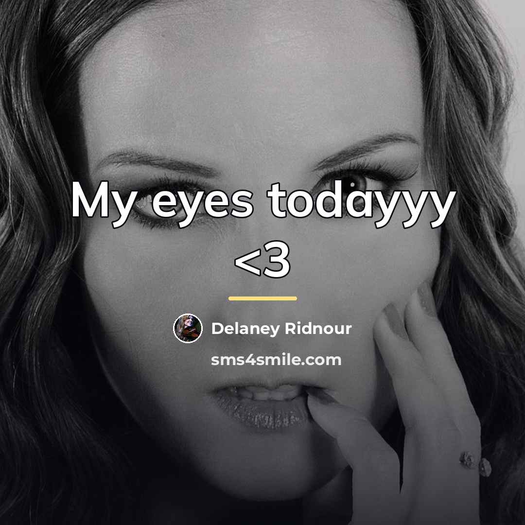 “My eyes todayyy…” quote by Delaney Ridnour