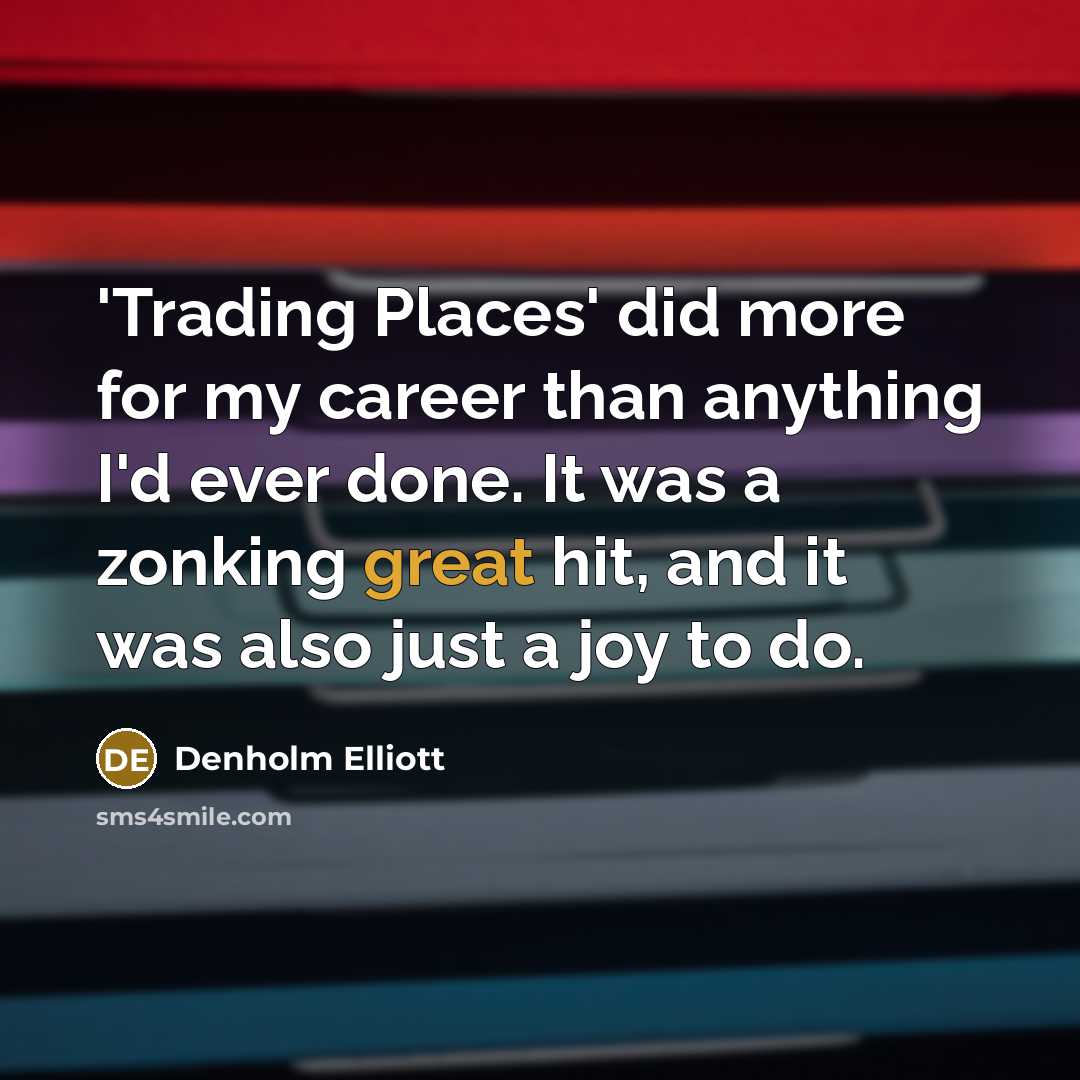 “'Trading Places' did more for my career than anything I'd…” quote by Denholm Elliott