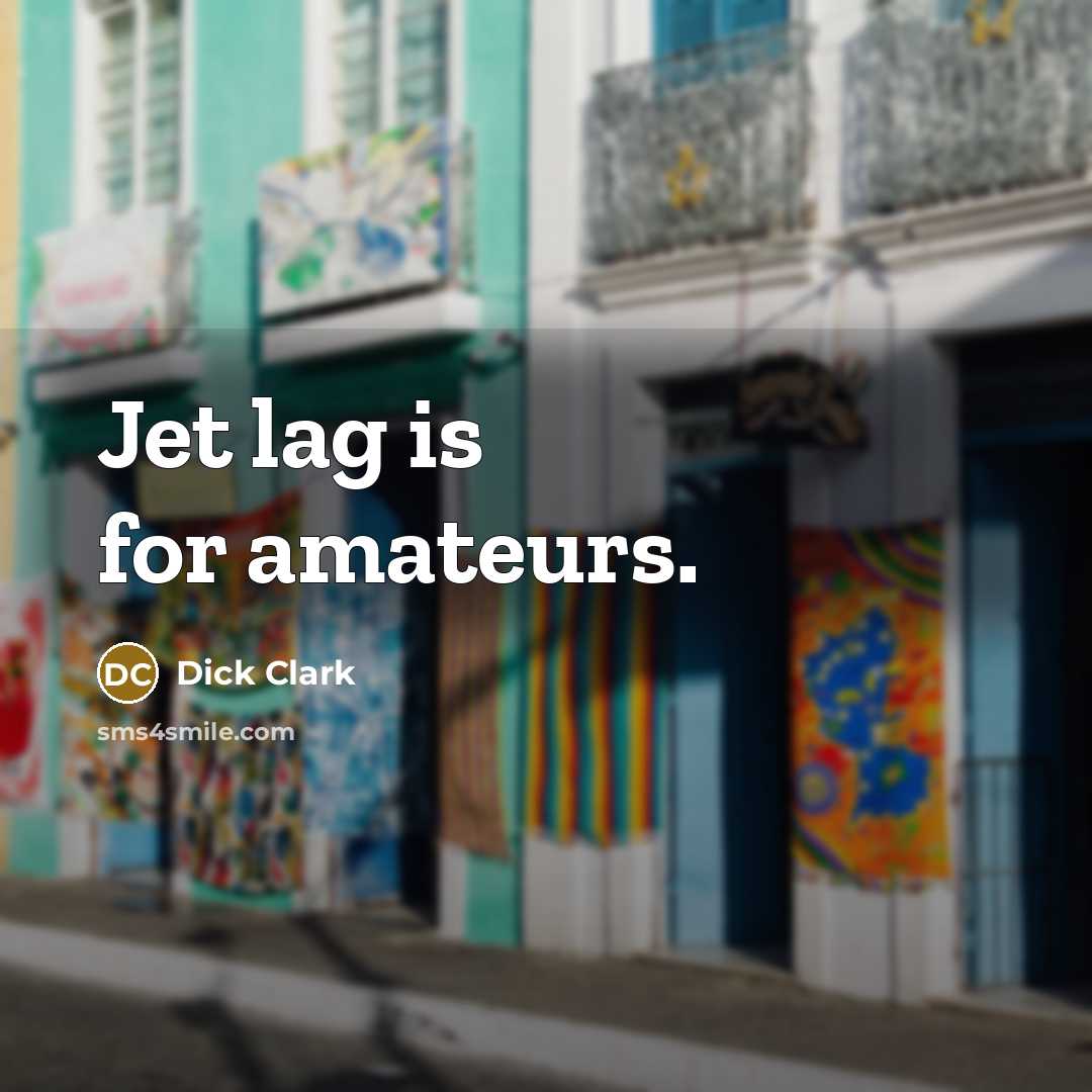 “Jet lag is for amateurs.…” quote by Dick Clark