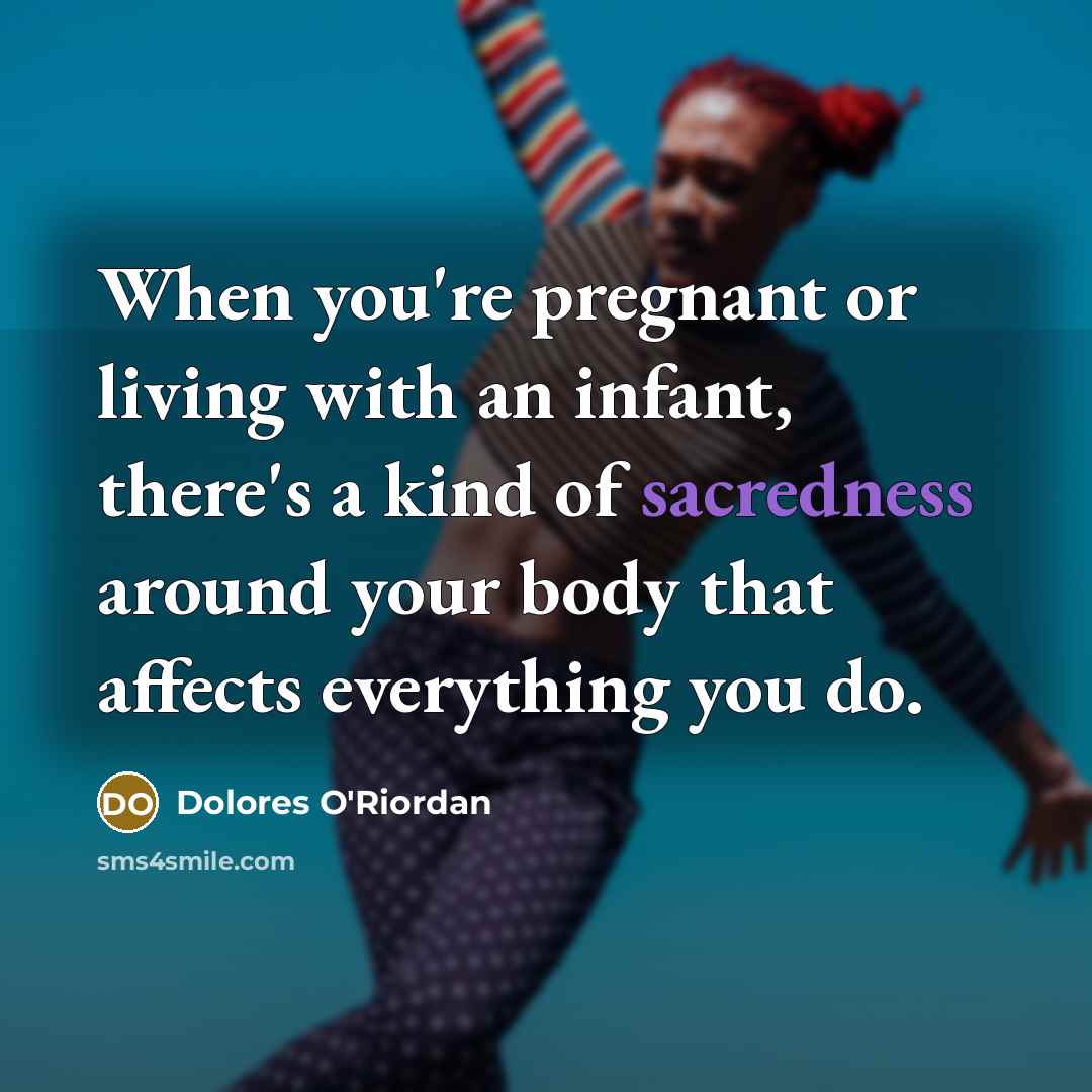 “When you're pregnant or living with an infant, there's a…” quote by Dolores O'Riordan