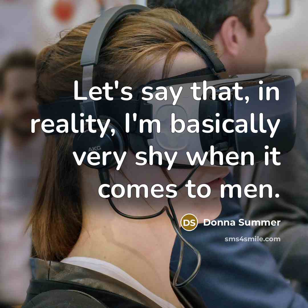 “Let's say that, in reality, I'm basically very shy when it comes to men.” quote by Donna Summer