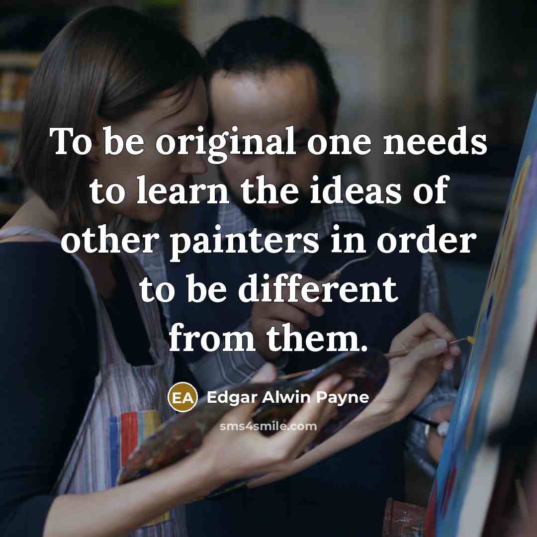 “To be original one needs to learn the ideas of…” quote by Edgar Alwin Payne