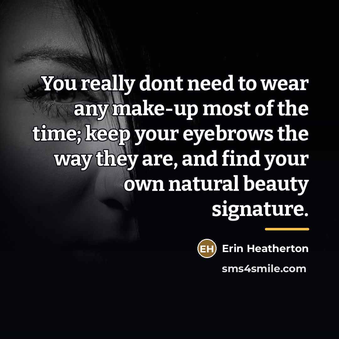 “You really dont need to wear any make-up most of…” quote by Erin Heatherton