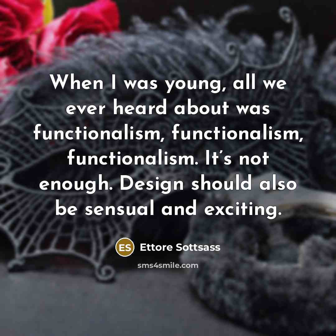 “When I was young, all we ever heard about was…” quote by Ettore Sottsass