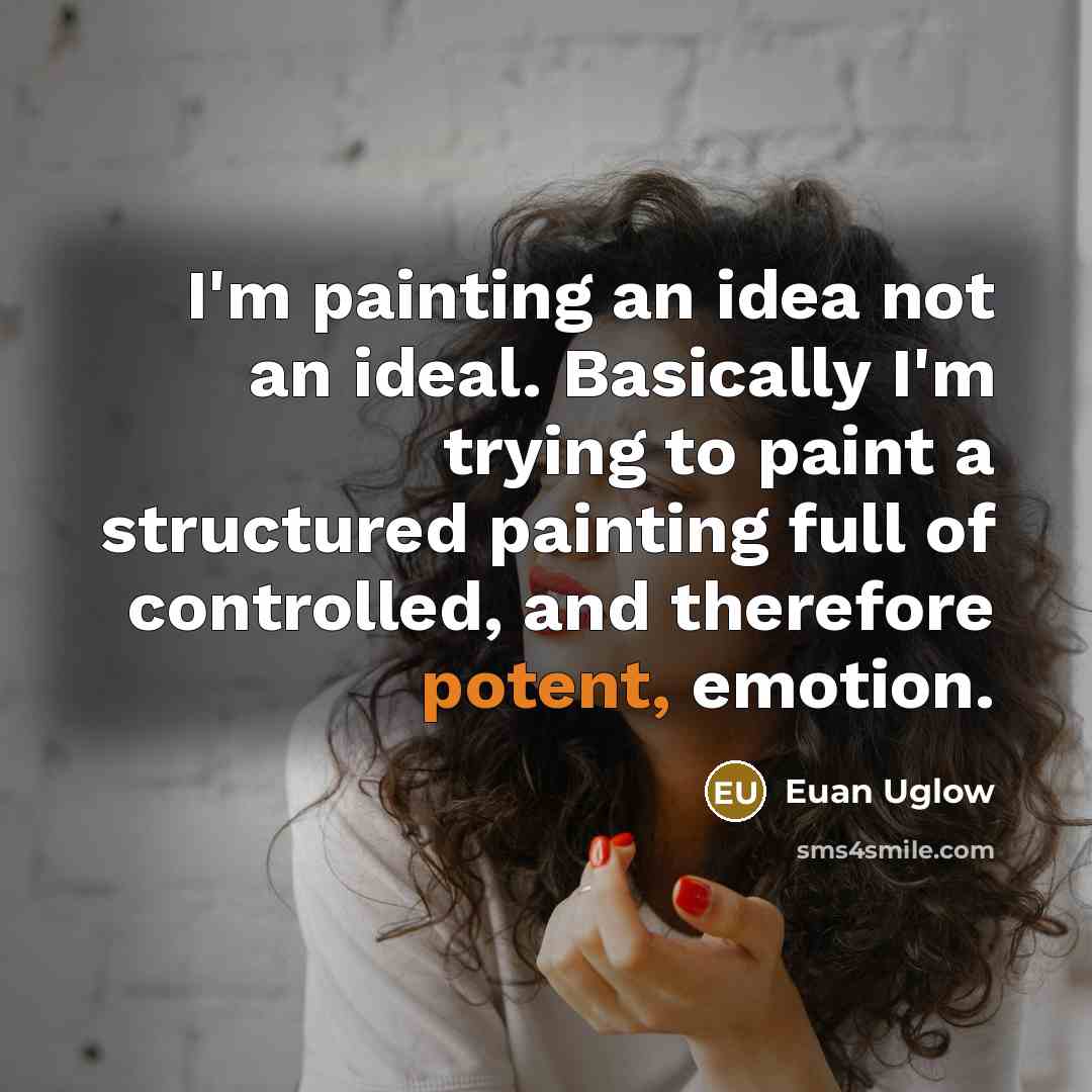 “I'm painting an idea not an ideal. Basically I'm trying…” quote by Euan Uglow