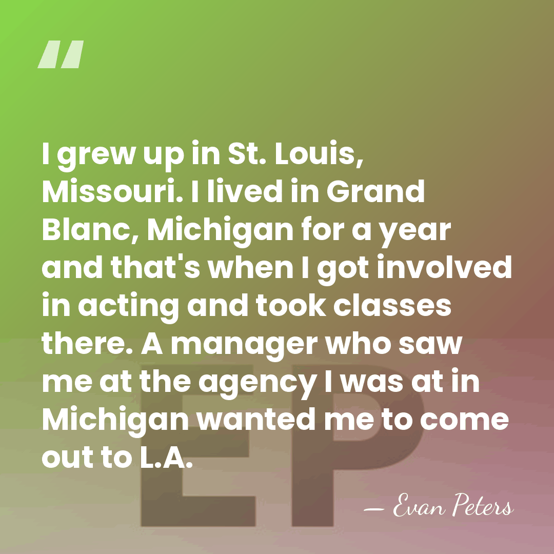 I grew up in St. Louis, Missouri. I lived in Grand Blanc,&hellip; - Evan Peters