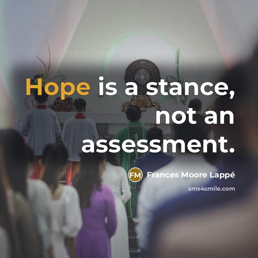 “Hope is a stance, not an assessment.…” quote by Frances Moore Lappé