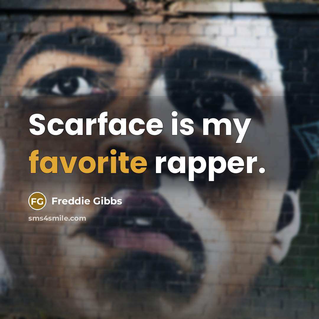 “Scarface is my favorite rapper.…” quote by Freddie Gibbs