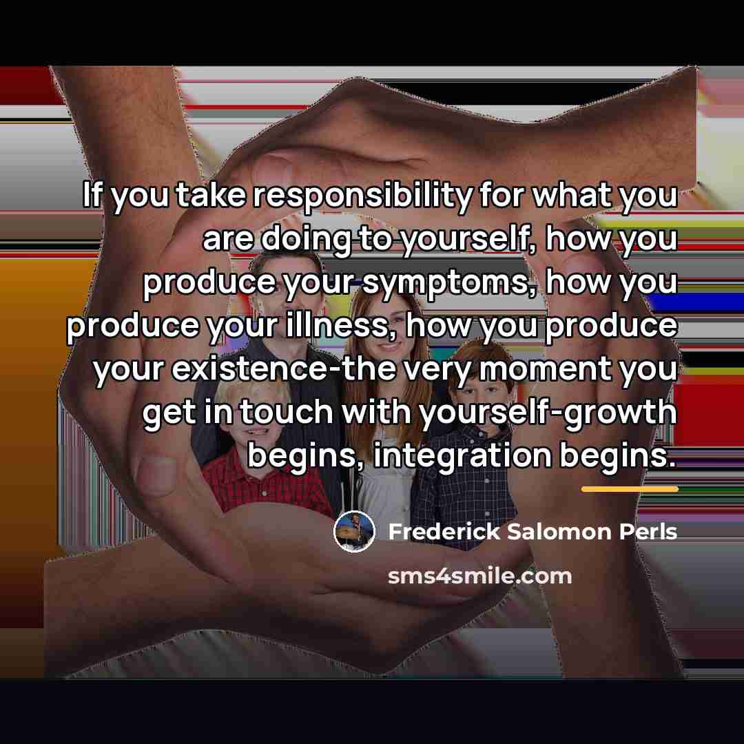 “If you take responsibility for what you are doing to…” quote by Frederick Salomon Perls