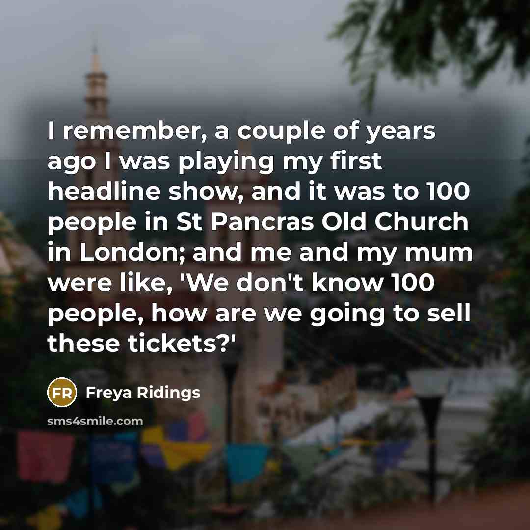 “I remember, a couple of years ago I was playing…” quote by Freya Ridings