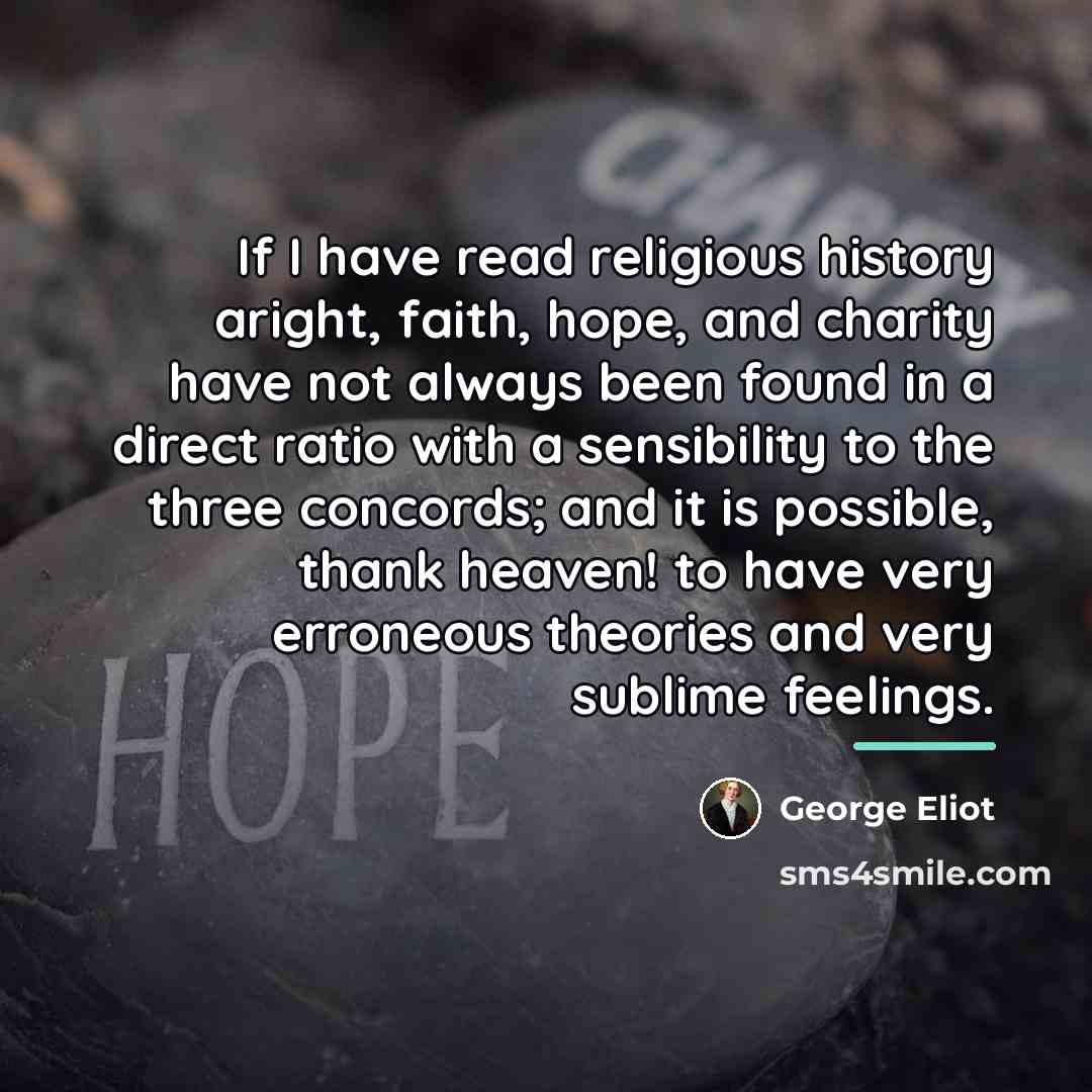 “If I have read religious history aright, faith, hope, and…” quote by George Eliot