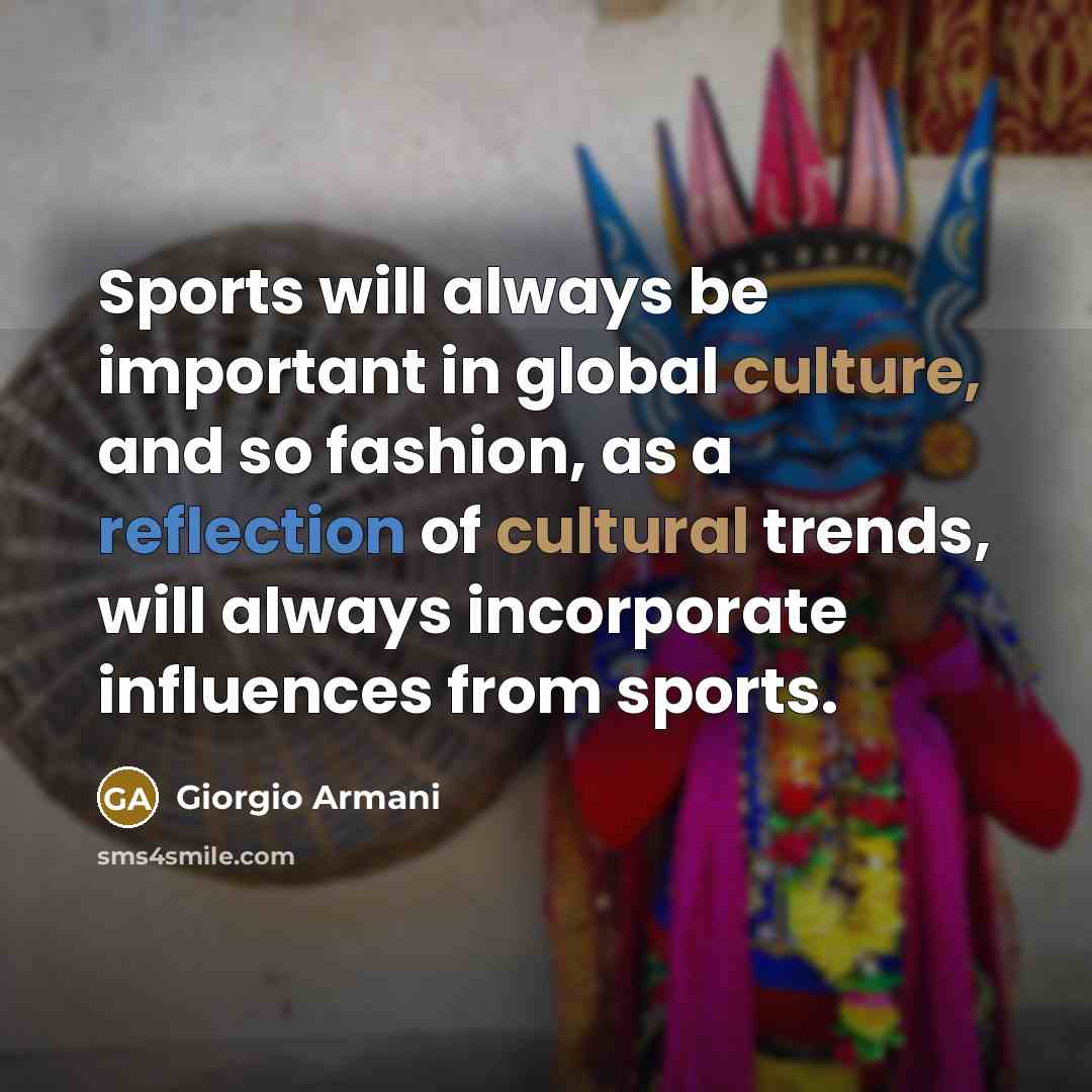 “Sports will always be important in global culture, and so…” quote by Giorgio Armani