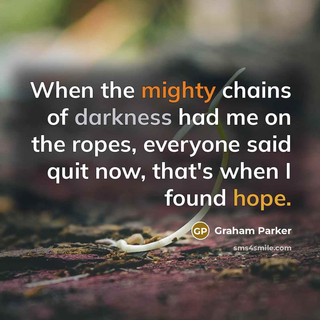 “When the mighty chains of darkness had me on the…” quote by Graham Parker