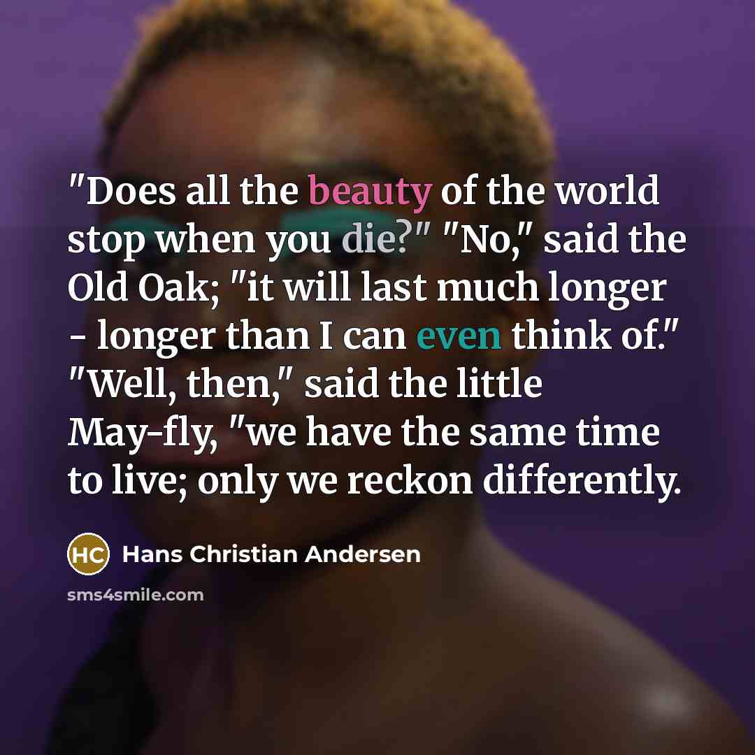 “"Does all the beauty of the world stop when you…” quote by Hans Christian Andersen