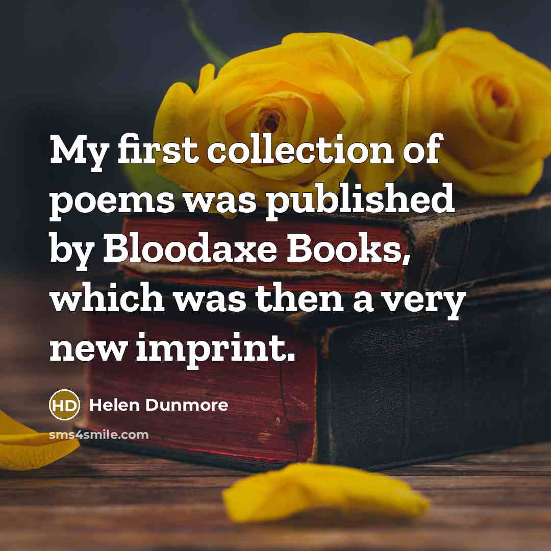 “My first collection of poems was published by Bloodaxe Books,…” quote by Helen Dunmore