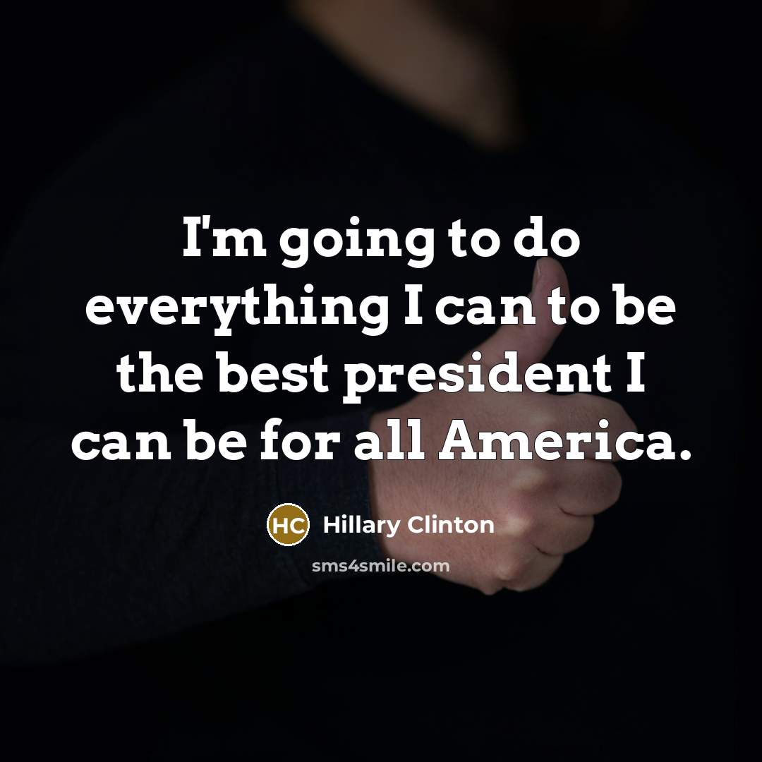 “I'm going to do everything I can to be the…” quote by Hillary Clinton