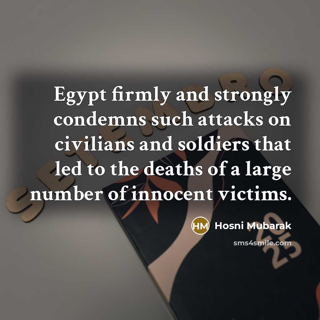 “Egypt firmly and strongly condemns such attacks on civilians and…” quote by Hosni Mubarak